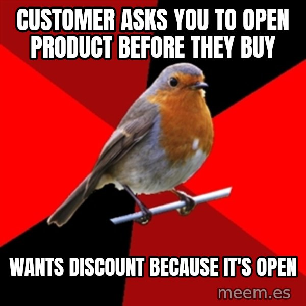 Retail Robin meme: customer asks you to open product before they buy / wants discount because it's open