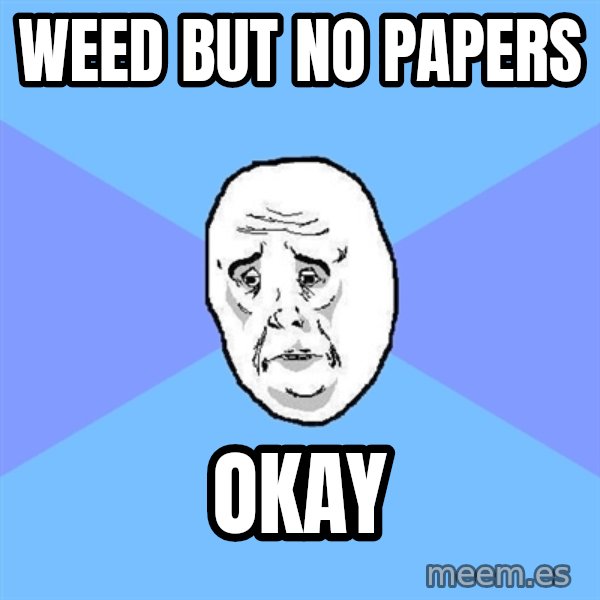 Okay Guy meme: weed but no papers / okay
