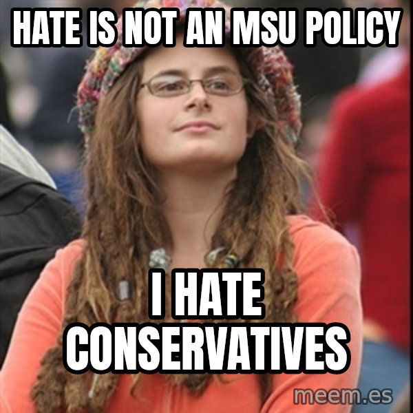 College Liberal meme: hate is not an msu policy / i hate conservatives