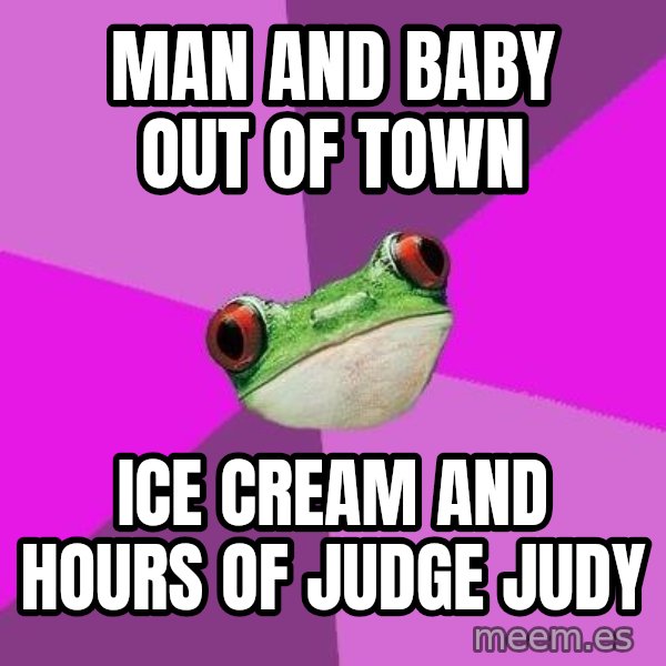 Foul Bachelorette Frog meme: man and baby out of town / ice cream and hours of judge judy