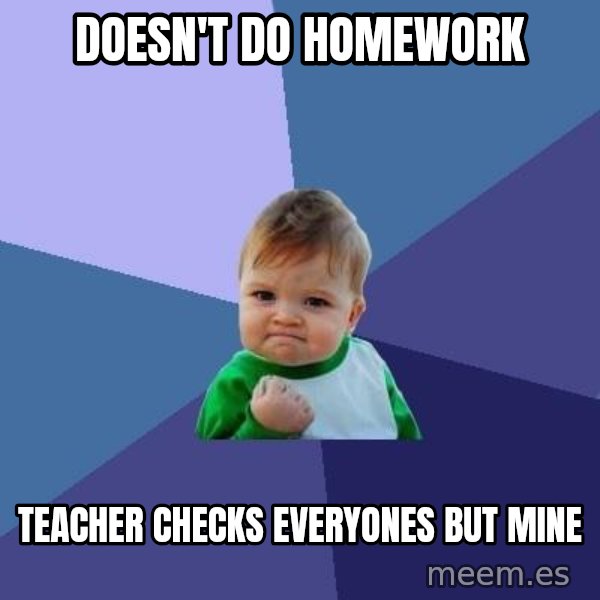 Success Kid meme: Doesn't Do homework / teacher checks everyones but mine