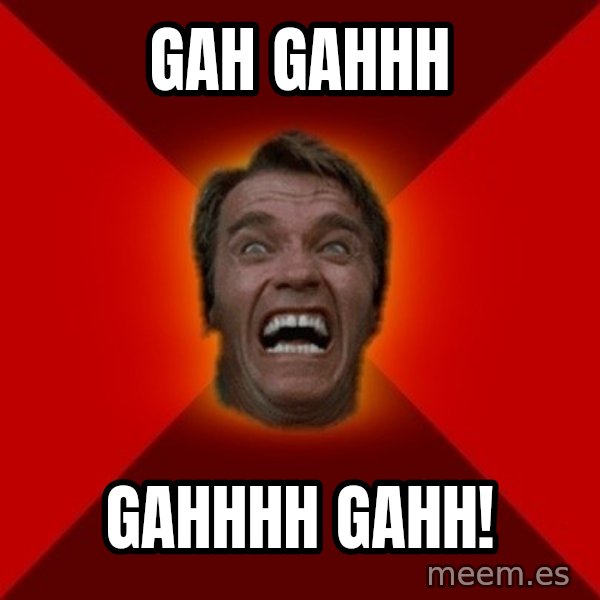 Angry Arnold meme: GAH GAHHH / GAHHHH GAHH!