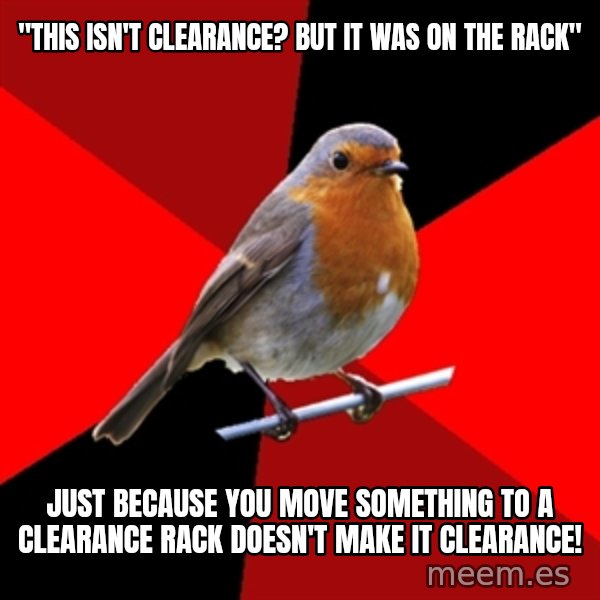Retail Robin meme: "This isn't clearance? but it was on the rack" / just because you move something to a clearance rack doesn't make it clearance!