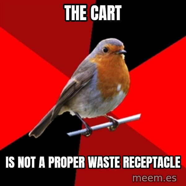 Retail Robin meme: the cart / is not a proper waste receptacle