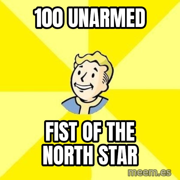 Fallout 3 meme: 100 Unarmed / Fist of the north star