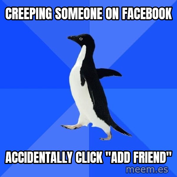 Socially Awkward Penguin meme: Creeping someone on facebook / accidentally click "Add Friend"