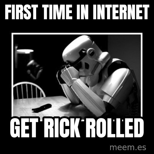 Sad Trooper meme: first time in internet / get rick rolled