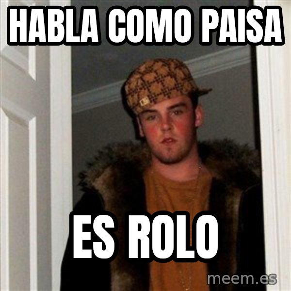 Scumbag Steve meme: habla como paisa / es rolo