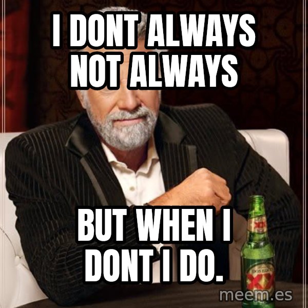 The Most Interesting Man In The World meme: I dont always not always / but when i dont i do.