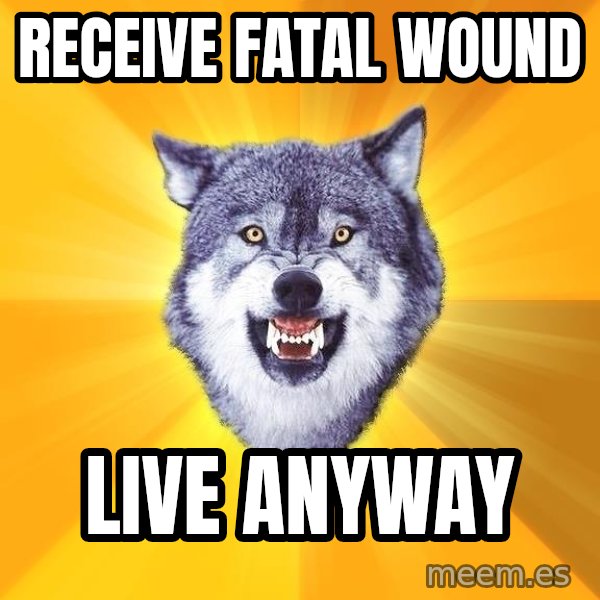 Courage Wolf meme: receive Fatal Wound / Live Anyway