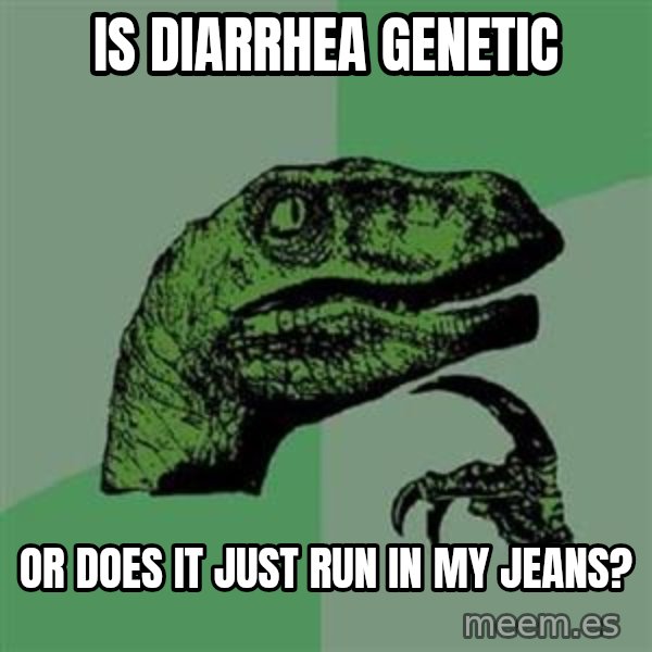 Philosoraptor meme: Is diarrhea Genetic / Or does it just run in my jeans?
