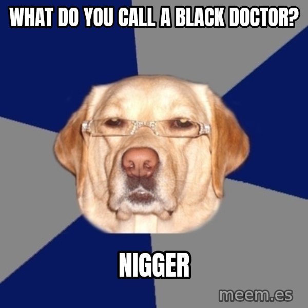 Racist Dawg meme: what do you call a black doctor? / nigger
