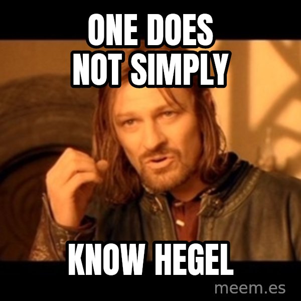 Lord Of The Rings Boromir One Does Not Simply Mordor meme: One does not simply / know hegel