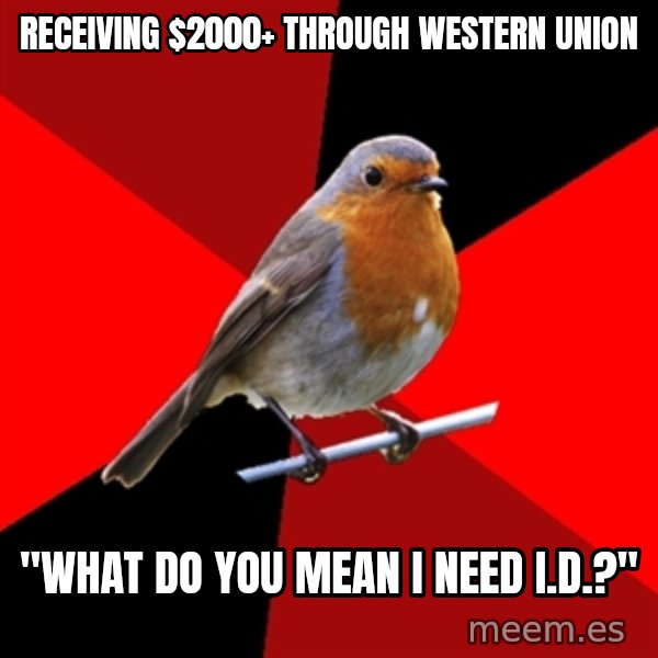 Retail Robin meme: receiving $2000+ through western Union / "What do you mean I need I.D.?"