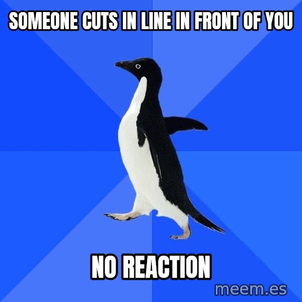 Socially Awkward Penguin meme: SOMEONE CUTS IN LINE IN FRONT OF YOU / NO REACTION