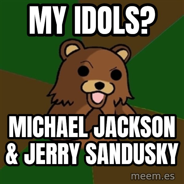 Pedobear meme: MY Idols? / Michael Jackson & Jerry Sandusky