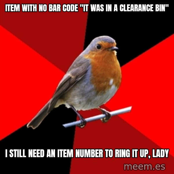 Retail Robin meme: Item with no bar code "It was in a clearance bin" / I still need an item number to ring it up, lady