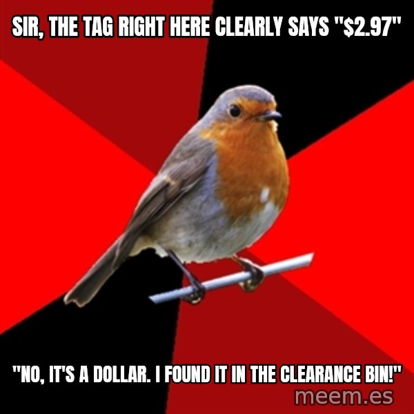 Retail Robin meme: Sir, the tag right here clearly says "$2.97" / "No, it's a dollar. I found it in the clearance bin!"
