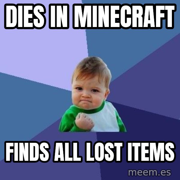 Success Kid meme: Dies in minecraft / Finds all lost items