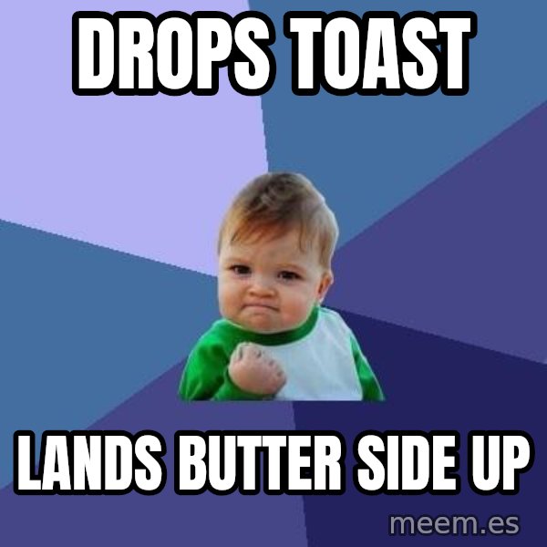 Success Kid meme: Drops toast / Lands butter side up