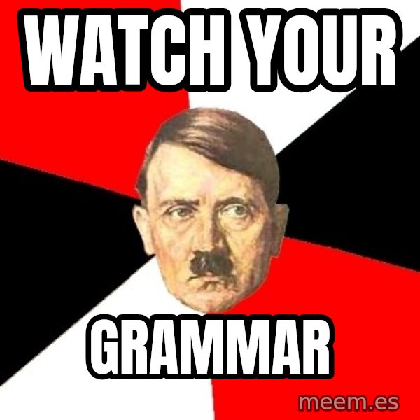 Advice Hitler meme: Watch your / grammar