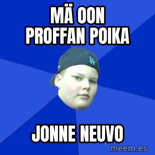 Jonnen Neuvo meme: mä   oon  proffan    poika / Jonne  Neuvo