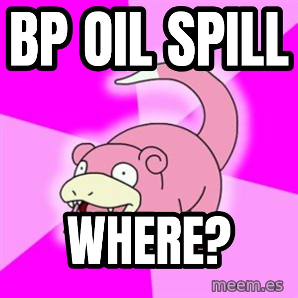 Slowpoke meme: BP OIL SPILL / WHERE?