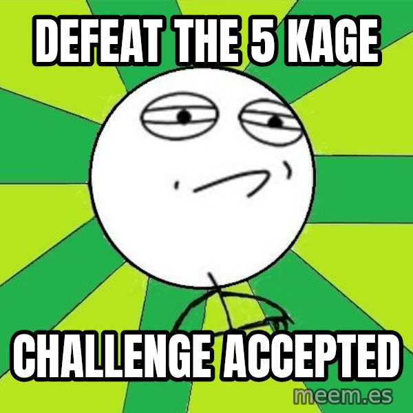 Challenge Accepted 2 meme: DEFEAT THE 5 KAGE / CHALLENGE ACCEPTED