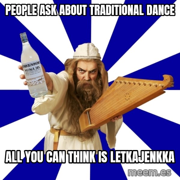 FinnishProblems meme: people ask about traditional dance / all you can think is letkajenkka