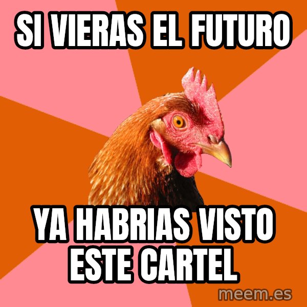 Anti Joke Chicken meme: si vieras el futuro / ya habrias visto este cartel