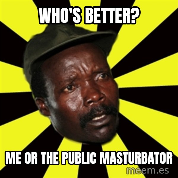 KONY THE PIMP meme: Who's better? / me or the public MASTURBATOR