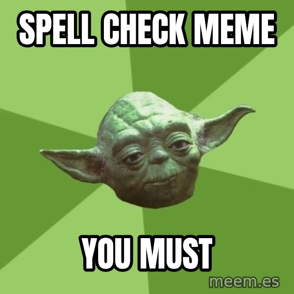 Advice Yoda Gives meme: spell check meme / you must