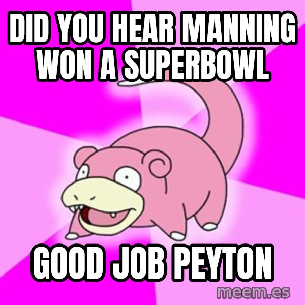 Slowpoke meme: did you hear manning won a superbowl / Good job Peyton