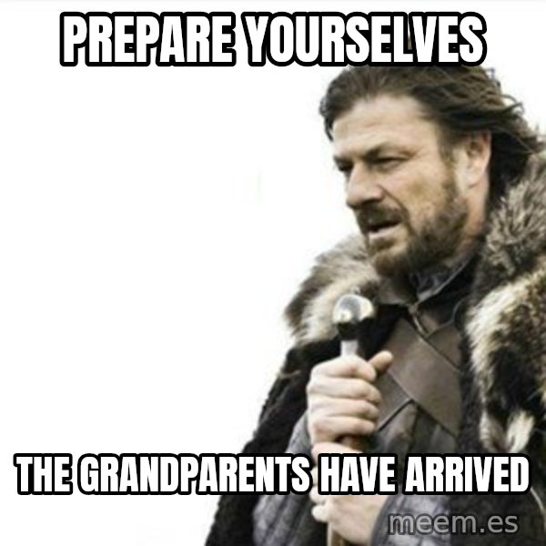 Prepare yourself meme: Prepare yourselves / the grandparents have arrived
