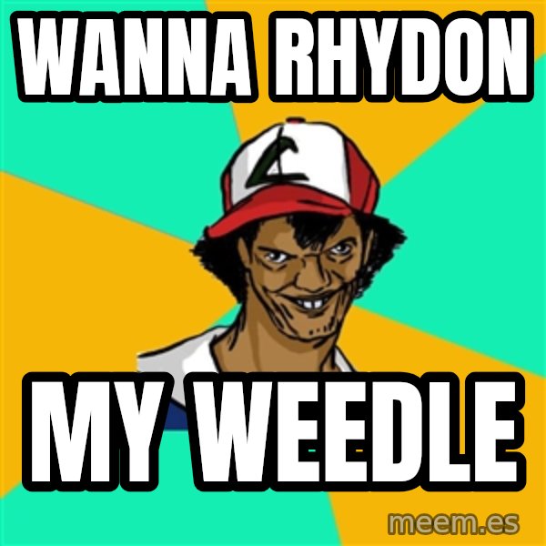 Ash Pedreiro meme: wanna rhydon / my weedle