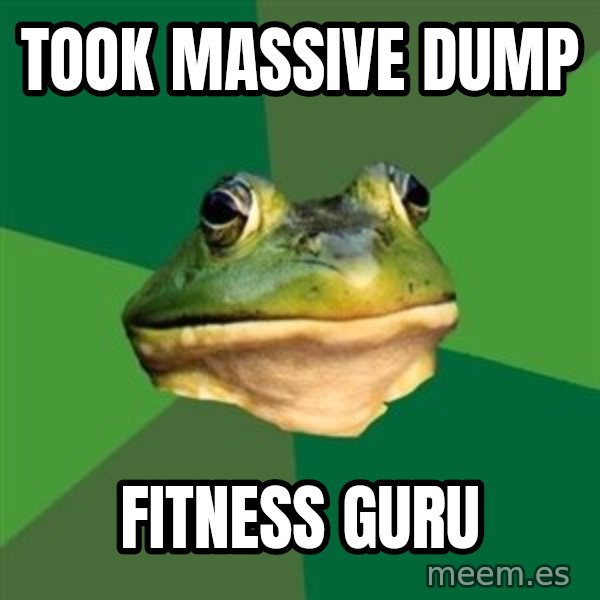 Foul Bachelor Frog meme: ToOk massive dump / Fitness guru