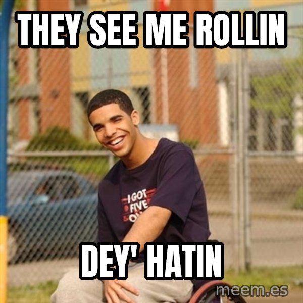 Drake Wheelchair meme: THEY SEE ME ROLLIN / DEY' HATIN