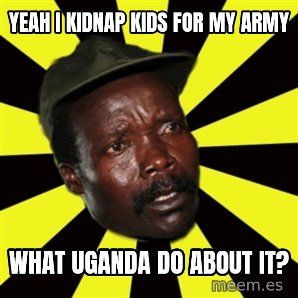 KONY THE PIMP meme: yeah i kidnap kids for my army / what uganda do about it?