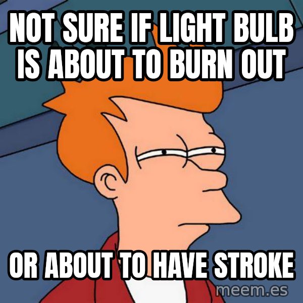 Futurama Fry meme: Not sure if light bulb is about to burn out / or about to have stroke