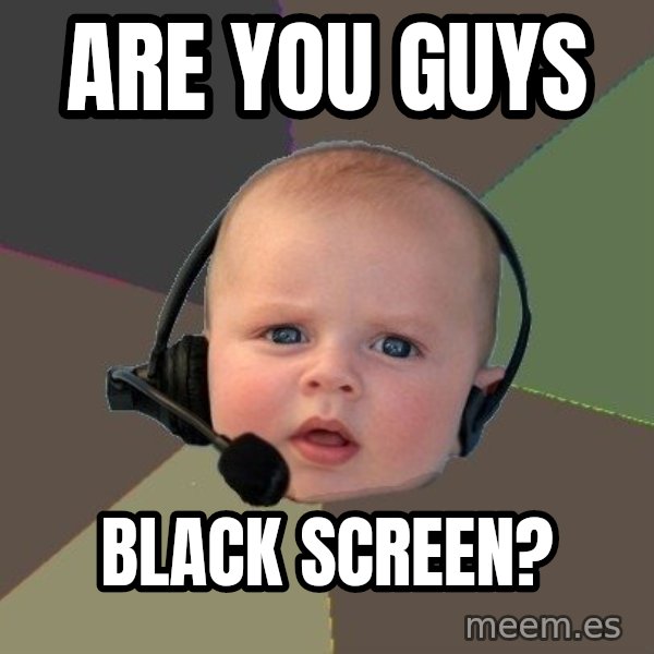 FPS N00b meme: are you guys / black screen?