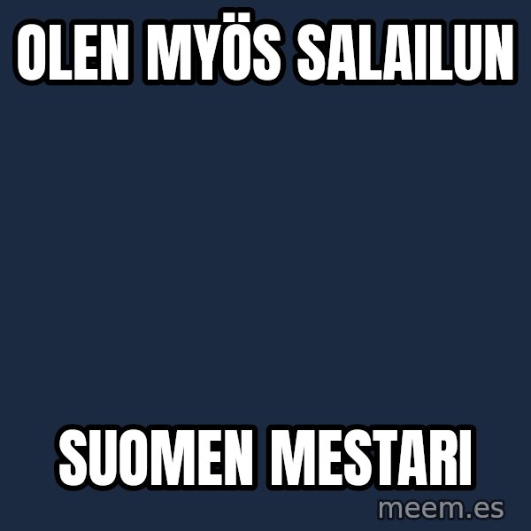Katainen Perkele meme: olen   myös    salailun / Suomen      mestari