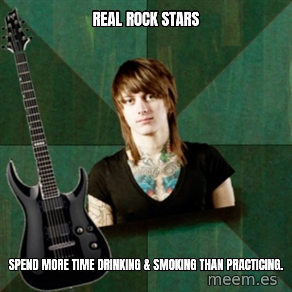 Progressive Guitarist meme: REAL ROCK STARS / Spend more time drinking & Smoking than practicing.