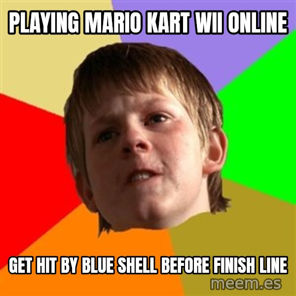 Angry School Boy meme: playing mario kart wii online / get hit by blue shell before finish line