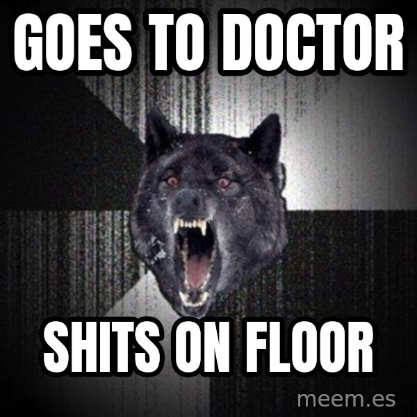 Insanity Wolf meme: GOES TO DOCTOR / SHITS ON FLOOR