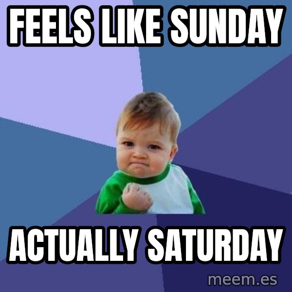 Success Kid meme: Feels like Sunday / Actually saturDay