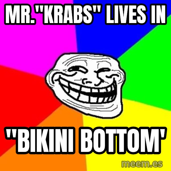 Trollface meme: Mr."Krabs" Lives in / "bikini bottom'