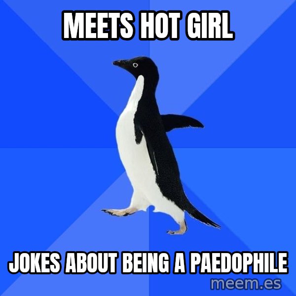 Socially Awkward Penguin meme: meets hot girl / jokes about being a paedophile