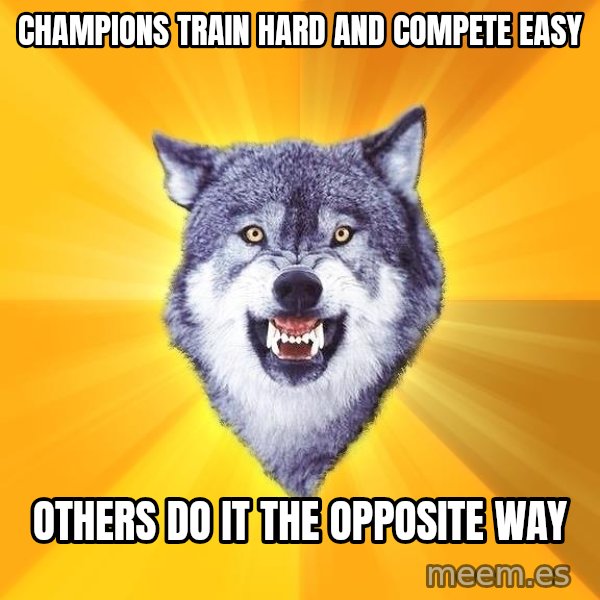Courage Wolf meme: champions train hard and compete easy / others do it the opposite way