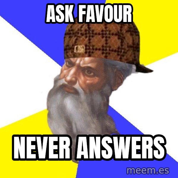 Scumbag God meme: ask favour / never answers