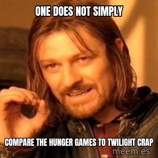 One Does Not Simply meme: One DOES NOT SIMPLY / compare THE HUNGER GAMES TO TWILIGHT CRAP